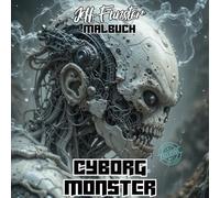 CYBORG MONSTER: 50 furchterregende Monster-Motive im Cyborg-Stil - Kreatives Malbuch für Erwachsene & Jugendliche mit mechanischen Kreaturen, Robotik und Sci-Fi-Elementen