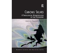 Cyborg Selves: A Theological Anthropology of the Posthuman