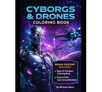 Cyborgs & Drones: Futuristic Sci-Fi Coloring Book for Teens & Adults + Bonus Content