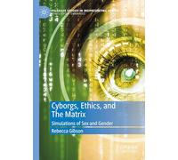 Cyborgs, Ethics, and The Matrix: Simulations of Sex and Gender