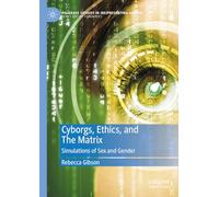 Cyborgs, Ethics and the Matrix: Simulations of Sex and Gender