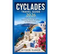 CYCLADES TRAVEL GUIDE 2026: Explore Greece’s Stunning Islands, enticing Beaches, Cuisine, and Unforgettable Adventures.