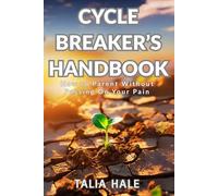 Cycle Breaker’s Handbook: How to Parent Without Passing On Your Pain