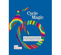 Cycle Magic: An Illustrated Guide to Everything Cycling