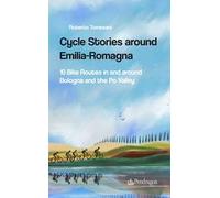 Cycle stories around Emilia-Romagna. 10 bike routes in and around Bologna and the Po Valley. Ediz. italiana. Con QR Code