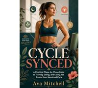 Cycle Synced: A Phase-by-Phase Guide to Training, Eating, and Losing Fat Around Your Menstrual Cycle (Includes Macro Calculator App with Nutrition Coach)