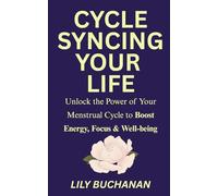Cycle Syncing Your Life: Unlock the Power of Your Menstrual Cycle