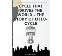 Cycle That Drives the World - The Story of Otto-Cycle: A fictionalized non-fiction on how the car engines came into existence