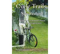 Cycle Trails of New Zealaand: A Guide to the Finest Cycles trails in New Zealand