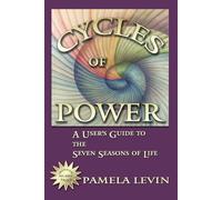 Cycles of Power: A User's Guide to the Seven Seasons of Life