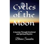 Cycles of the Moon: A Journey Through Emotional and Spiritual Rhythm: 3