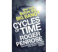 Cycles of Time : An Extraordinary New View of the Universe