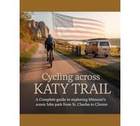 CYCLING ACROSS KATY TRAIL: A COMPLETE GUIDE TO EXPLORING MISSOURI’S SCENIC BIKE PATH FROM ST. CHARL CLINTON