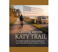 CYCLING ACROSS KATY TRAIL: A COMPLETE GUIDE TO EXPLORING MISSOURI’S SCENIC BIKE PATH FROM ST. CHARL CLINTON