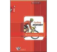 Cycling anatomy. 74 esercizi per la forza, la velocità e la resistenza con descrizione anatomica. Ediz. illustrata