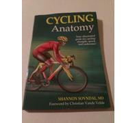 Cycling Anatomy: Your Illustrated Guide for Cycling Strength, Speed, and Endurance