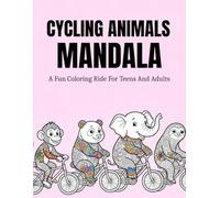 Cycling Animals Mandala: A Playful Coloring Adventure Filled With Joyful Cycling Scenes, Intricate Relaxing Designs, And Creative Pages For Teens And ... Reduce Stress, And Enjoy Mindful Coloring