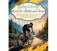 Cycling Coloring Book for Adults and Teens: 31 Stress-Relieving Bicycle Designs, Mountain Biking, Road Cycling, and Vintage Bikes for Relaxation and Mindfulness