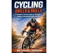 CYCLING DRILLS & SKILLS: A Complete Training Guide for Strength, Speed, Endurance & Bike Control