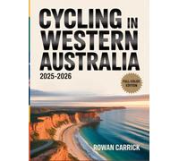 CYCLING IN WESTERN AUSTRALIA 2025-2026(FULL COLOR): The Ultimate Guide to Riding Western Australia’s Coastal Trails, Desert Highways, and Hidden Country Towns