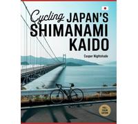 CYCLING JAPAN’S SHIMANAMI KAIDO: A Complete Cyclist’s Guide To Island Routes, Coastal Culture, Scenic Bridges And Local Flavors Across The Seto Inland Sea