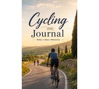 Cycling Journal: A Beautiful Lined Notebook for Cyclists, Road Bike Adventures, Travel Notes, Ride Memories and Everyday Writing