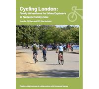 Cycling London: Family Adventures of Urban Explorers | Ordnance Survey | Sustrans | 10 Cycling Routes | Guidebook | London | England | Tourist | Family | Bike