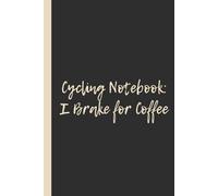 Cycling Notebook: I Brake for Coffee: Funny 6x9 Lined Notebook - Perfect Gift for Cyclists, Caffeine Addicts & Two-Wheeled Comedians