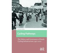 Cycling Pathways: The Politics and Governance of Dutch Cycling Infrastructure, 1920-2020