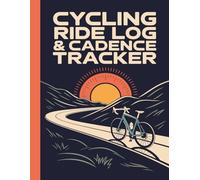 Cycling Ride Log & Cadence Tracker: Undated Training Pages to Record Distance, Speed, Heart Rate, Route & Conditions for Road, Gravel, and Indoor Rides