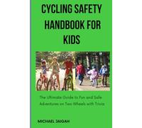 CYCLING SAFETY HANDBOOK FOR KIDS: The Ultimate Guide to Fun and Safe Adventures on Two Wheels with Trivia
