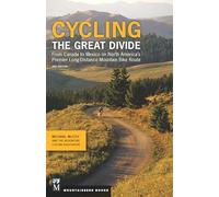 Cycling the Great Divide: From Canada to Mexico on North America's Premier Long Distance Mountain Biking Route
