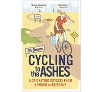 Cycling to the Ashes: A Cricketing Odyssey From London to Brisbane [Lingua Inglese]