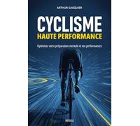 Cyclisme haute performance: Optimisez votre préparation mentale et vos performances
