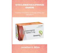 CYCLOBENZAPRINE GUIDE: Essential Information on Dosage, Safety, and Side Effects