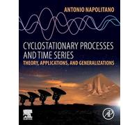 Cyclostationary Processes and Time Series: Theory, Applications, and Generalizations