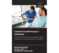 Cyfrowa transformacja w ortodoncji: Integracja obrazowania 3D, sztucznej inteligencji i cyfrowych przep¿ywów pracy we wspó¿czesnej praktyce ortodontycznej