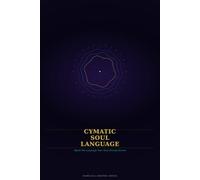 Cymatic Soul Language: Speak the Language Your Soul Already Knows