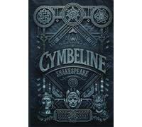 Cymbeline: Love, Betrayal, and Redemption in Ancient Britainm | A Timeless Shakespearean Epic of Honor, Deception, and Triumph