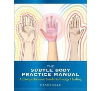 Cyndi Dale The Subtle Body Practice Manual (Tascabile)