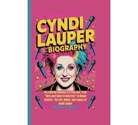CYNDI LAUPER BIOGRAPHY: The Colorful Journey of a Pop Icon, From “Girls Just Want to Have Fun” to Global Activist - The Life, Music and Legacy of Cyndi Lauper