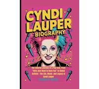 CYNDI LAUPER BIOGRAPHY: The Colorful Journey of a Pop Icon, From “Girls Just Want to Have Fun” to Global Activist - The Life, Music and Legacy of Cyndi Lauper