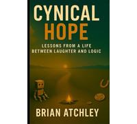 Cynical Hope: Lessons from a Life Between Laughter and Logic