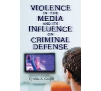 Cynthia A. Coop Violence in the Media and Its Influence on Criminal (Tascabile)