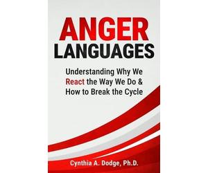 Cynthia A Dodge Anger Languages Understanding Why We React the Way W (Tascabile)