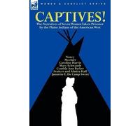 Cynthia Ann Par Captives The Narratives of Seven Women Taken Prison (Tascabile)