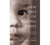 Cynthia B. Cohen New Ways of Making Babies (Copertina rigida) Medical Ethics