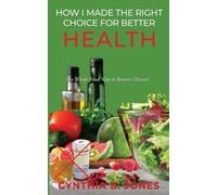 Cynthia B Jones How I Made the Right Choice for Better Health (Tascabile)