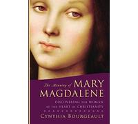Cynthia Bourgeault The Meaning of Mary Magdalene (Tascabile)