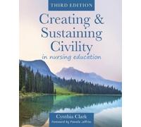Cynthia Clark Creating & Sustaining Civility in Nursing Education, T (Tascabile)